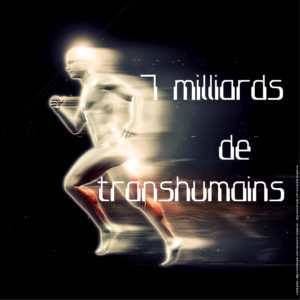 7 milliards de transhumains